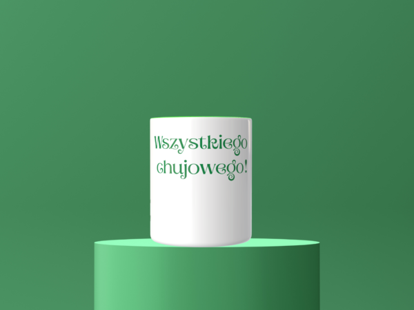 Śmieszny Kubek Na urodziny - Wszystkiego chujowego!